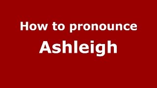 How to pronounce Ashleigh