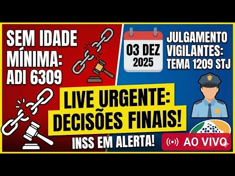 URGENTE: Julgamento da Aposentadoria dos VIGILANTES (Tema 1209) e o Fim da IDADE MÍNIMA (ADI 6309)!