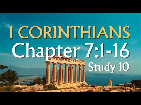 1 Corinthians • Chapter 7:1-16 • (Study #10) • Essentials for marriage
