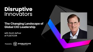 The Changing Landscape of Global CIO Leadership with Scott duFour at FLEETCOR