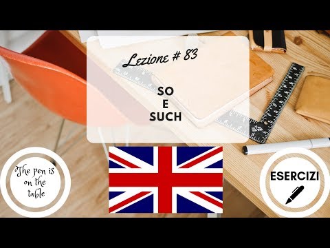 Lezioni di Inglese - Lezione 83: SO E SUCH (con esercizi)