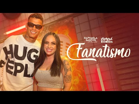 Raphaela Santos e @DadaBoladao - Fanatismo (Vídeo Oficial)