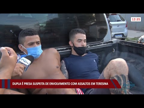 Dupla é presa suspeita de envolvimento com assaltos em Teresina 09 06 2021