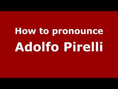 How to pronounce Adolfo Pirelli (Italian/Italy) - PronounceNames.com