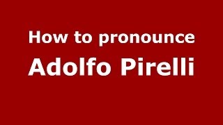 How to pronounce Adolfo Pirelli