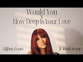 Tiffany Evans Would You X How Deep Is Your Love Keith Sweat Remix