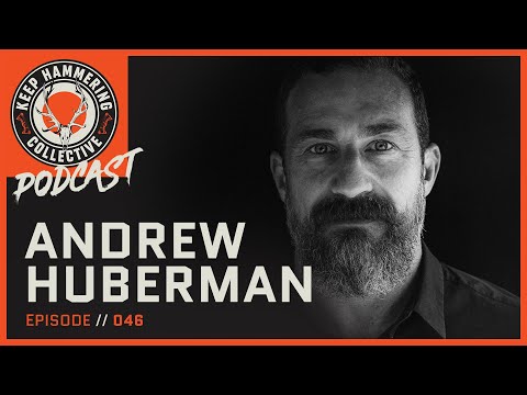 Andrew Huberman | Keep Hammering Collective | Episode 046
