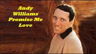 Andy Williams........Promise Me Love.