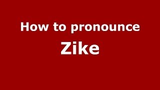 How to pronounce Zike