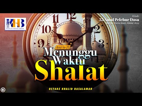 35 Amal Pelebur Dosa #20: Menunggu Waktu Shalat - Khalid Basalamah