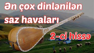 Ən sevilən seçmə Saz havaları  Sazda Birbirindən Gözəl Aşıq mahnıları  2ci hissə