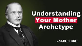 Understanding Your Mother Archetype | CARL JUNG |