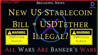 Ripple/XRP-All Wars Are Banker Wars,New Stablecoin Bill Released-USDTether Is Illegal?