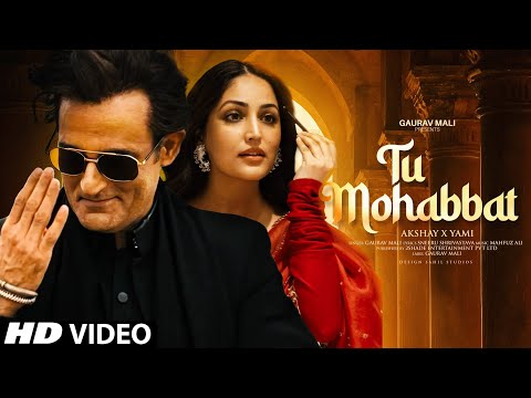 New Song | Tu Mohabbat | Akshaye Khanna | Yami Gautam | New Hindi Song | New Song 2025
