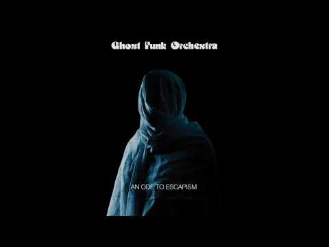 Ghost Funk Orchestra  - An Ode to Escapism  [FULL ALBUM STREAM]