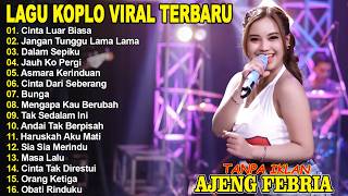 Download lagu CINTA LUAR BIASA, JANGAN TUNGGU LAMA LAMA - AJENG FEBRIA - FULL ALBUM LAGU KOPLO VIRAL TERBARU mp3