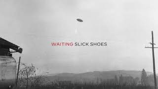 Slick Shoes - Waiting