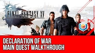 Final Fantasy XV Walkthrough - Declaration of War Main Quest Guide/Gameplay/Let&#39;s Play