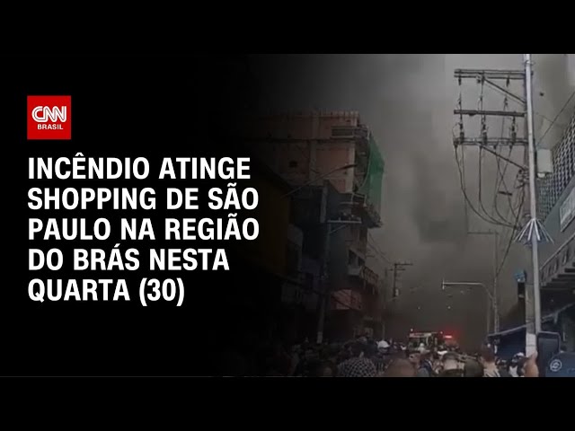 Incêndio atinge shopping de São Paulo na região do Brás nesta quarta (30) | CNN NOVO DIA