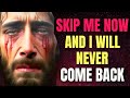 Jesus Says Skip Me Now And I Will Never Come Back ️ God Message Today Bible Scripture Today