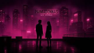 Primadonnas - Má Jediná (Official Audio)