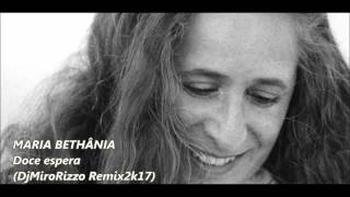 MARIA BETHÂNIA - Doce espera (DjMiroRizzo Remix2k17)