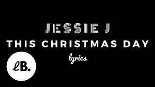 Jessie J - This Christmas Day (Lyrics)