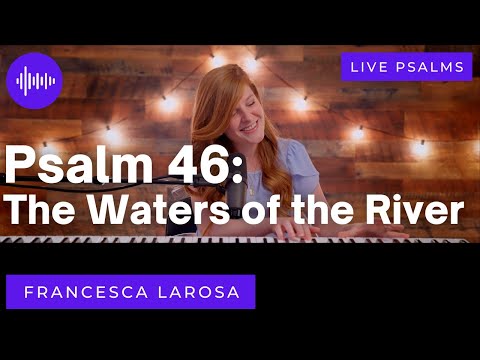 Psalm 46 - The Waters of the River - Francesca LaRosa (LIVE with Metered Verses)