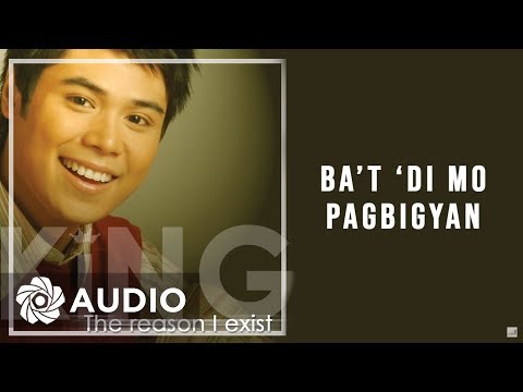 King - Ba't 'Di Mo Pagbigyan (Audio) 🎵 | The Reason I Exist