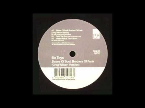 6ix Toys - Sisters Of Soul, Brothers Of Funk (Greg Wilson Version)