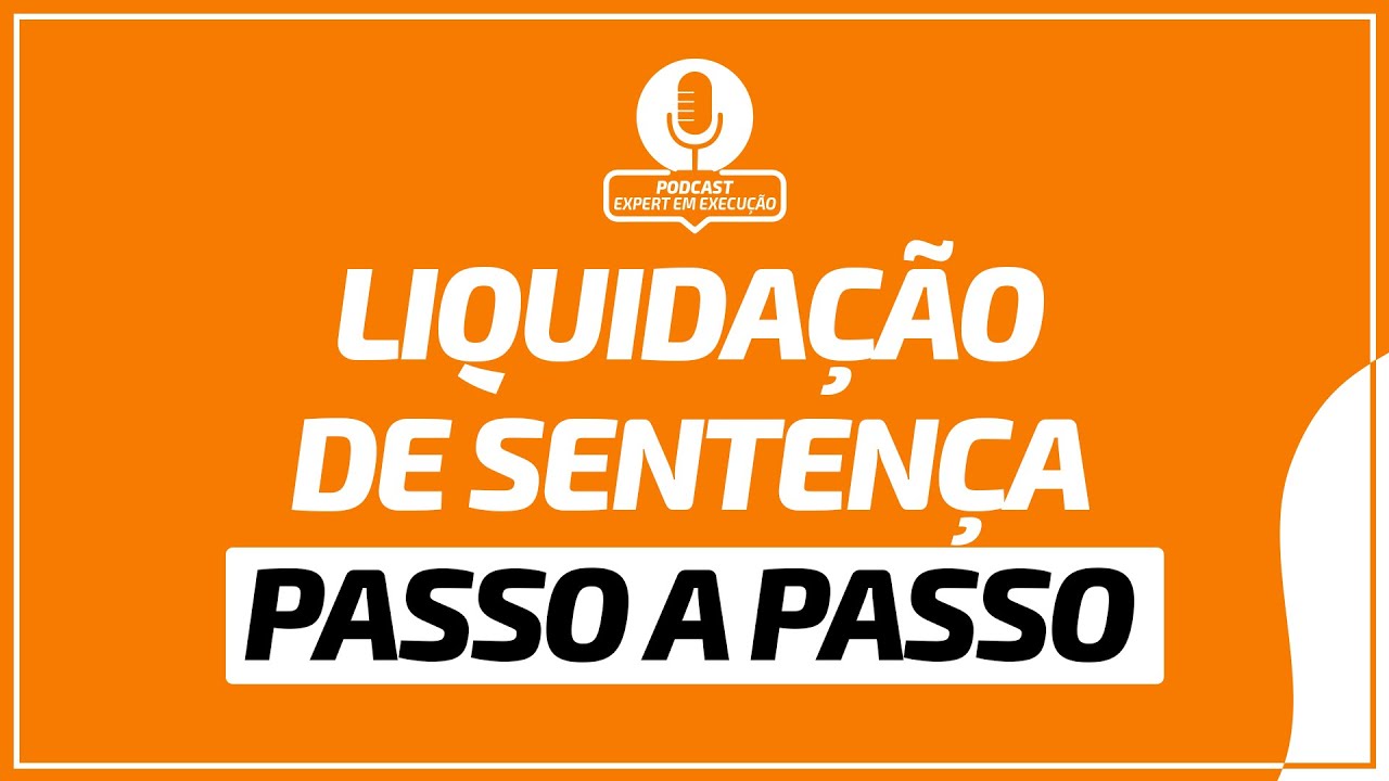 Liquidação de Sentença - Passo a passo