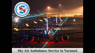 Take Sky Air Ambulance from Bhopal with Fully Modern Care