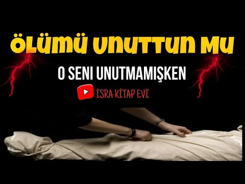 ölümü unuttun mu o seni unutmamışken ? | Ebu Derda El Kurayşi |