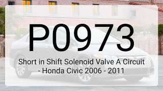 DTC P0973: Short in Shift Solenoid Valve A Circuit - Honda Civic 2006 - 2011