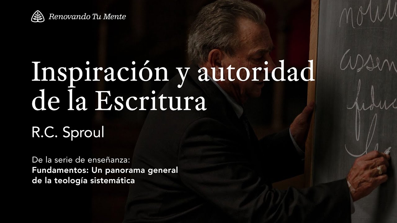 Inspiración y autoridad de la Escritura: Renovando Tu Mente con R.C. Sproul