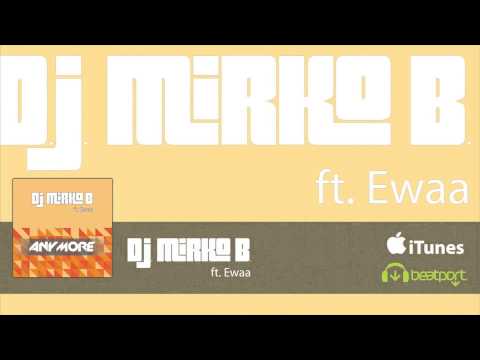 D.J. Mirko B.  Ft. Ewaa - Anymore - (Radio Edit)