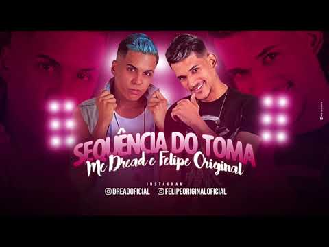 MC DREAD E FELIPE ORIGINAL - SEQUÊNCIA DO TOMA - MÚSICA NOVA