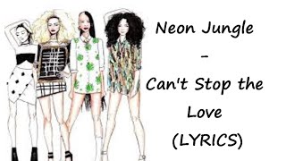 Neon Jungle - Can&#39;t Stop the Love (LYRICS)