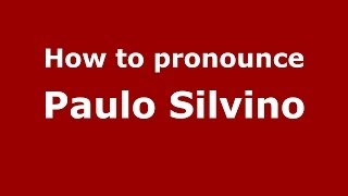 How to pronounce Paulo Silvino