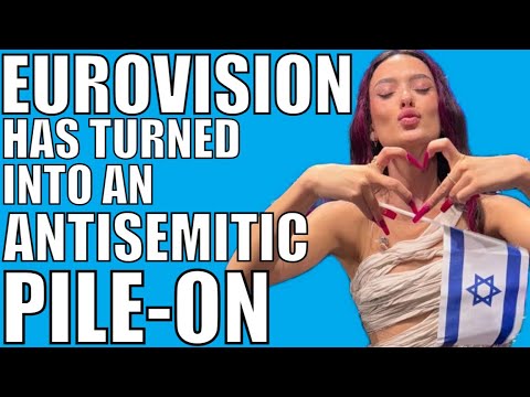 Eurovision Is Turning Into An Antisemitic Pile On