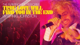 The Flaming Lips - True Love Will Find You In The End (Live 2025)