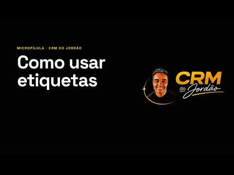 Como usar etiquetas no CRM do Jordão