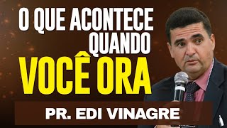 Surpreendente - Pastor explica o que acontece quando você ora - Pr.  Edi Vinagre