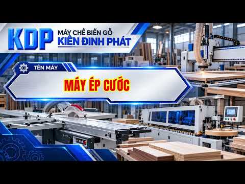 MÁY ÉP CƯỚC BÌNH DƯƠNG | KIÊN ĐỊNH PHÁT | MÁY CHẾ BIẾN GỖ | MÁY CHẾ BIẾN GỖ HỒ CHÍ MINH | 0985664119