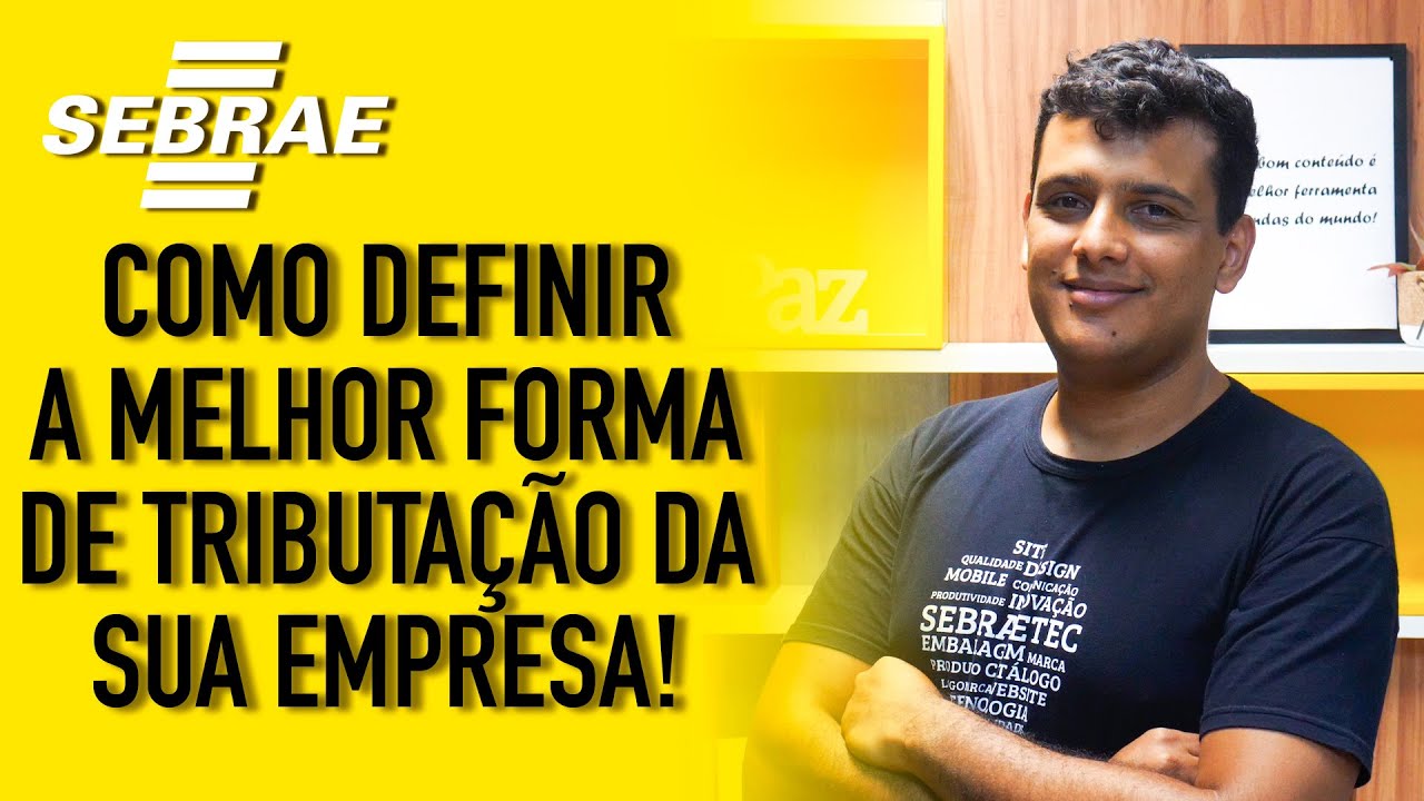 Como escolher a melhor tributação para a minha empresa? - Aprenda com o Sebrae!