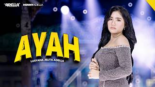 Download lagu AYAH - Lusyana Jelita Adella - OM ADELLA mp3 Download lagu AYAH - Lusyana Jelita Adella - OM ADELLA mp3