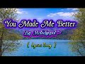 You Made Me Better Melodyspot Greatest Hits Imotional Love Song