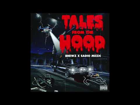 BNEWZ X SADIO MUZIC - TALES FROM THE HOOD (AUDIO)