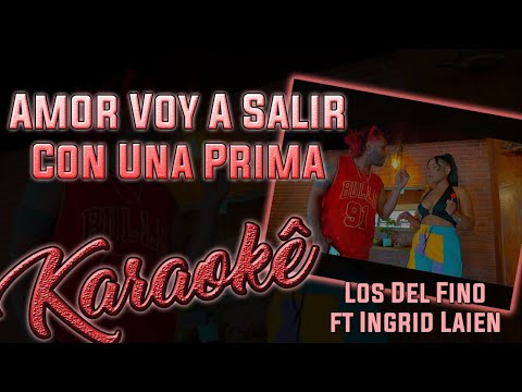 (TikTok) Amor Voy A Salir Con Una Prima  - Los Del Fino ft Ingrid Laien - Karaokê ( Instrumental )