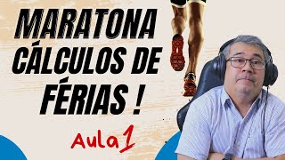 MARATONA DE CÁLCULOS DE FÉRIAS  | AULA 01